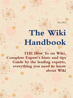 cover image of The Wiki Handbook - THE How To on Wiki, Complete Expert's hints and tips Guide by the leading experts, everything you need to know about Wiki
